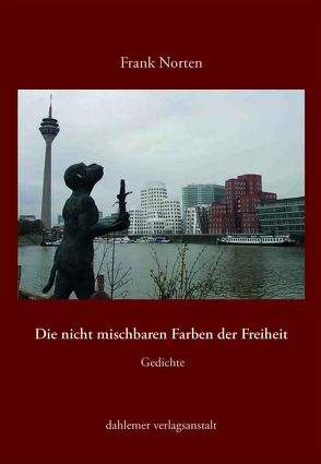 Die nicht mischbaren Farben der Freiheit von Norten,  Frank