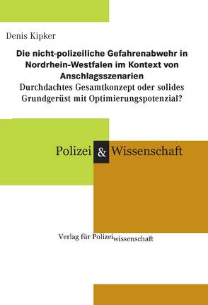 Die nicht-polizeiliche Gefahrenabwehr in Nordrhein-Westfalen im Kontext von Anschlagsszenarien von Kipker,  Denis