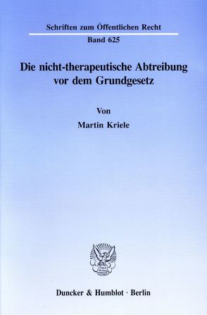 Die nicht-therapeutische Abtreibung vor dem Grundgesetz. von Kriele,  Martin