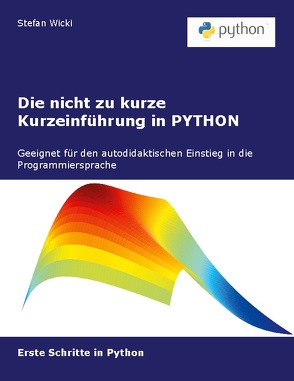 Die nicht zu kurze Kurzeinführung in PYTHON von Wicki,  Stefan