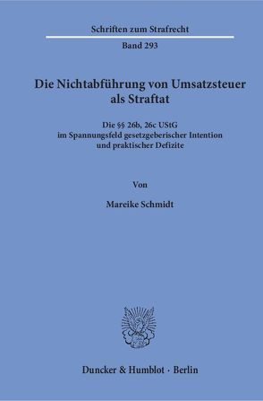 Die Nichtabführung von Umsatzsteuer als Straftat. von Schmidt,  Mareike