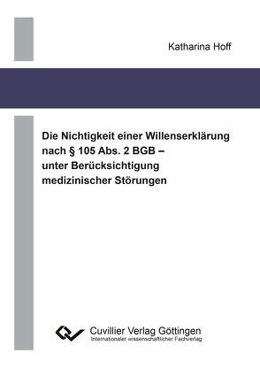 Die Nichtigkeit einer Willenserklärung nach § 105 Abs. 2 BGB – unter Berücksichtigung medizinischer Störungen von Hoff,  Katharina