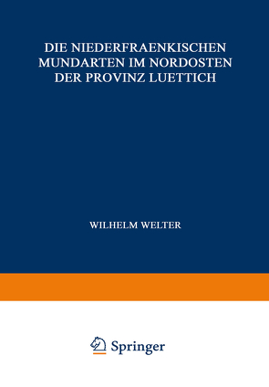 Die Niederfraenkischen Mundarten im Nordosten der Provinz Luettich von Delhez,  J., Grootaers,  L., Langohr,  J., Welter,  Wilhelm