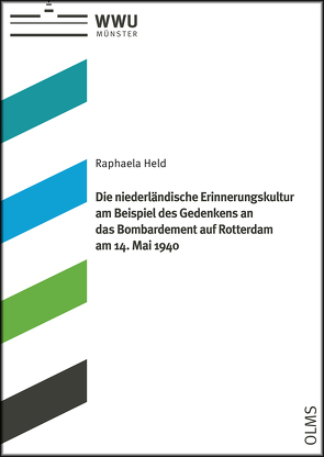 Die niederländische Erinnerungskultur am Beispiel des Gedenkens an das Bombardement auf Rotterdam am 14. Mai 1940 von Held,  Raphaela