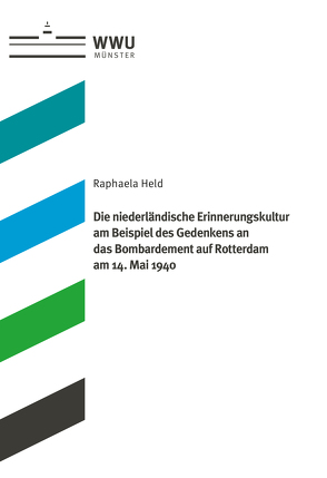 Die niederländische Erinnerungskultur am Beispiel des Gedenkens an das Bombardement auf Rotterdam am 14. Mai 1940 von Held,  Raphaela