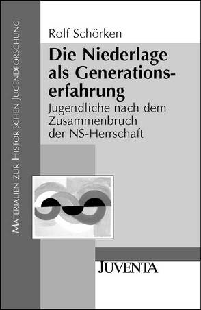 Die Niederlage als Generationserfahrung von Schörken,  Rolf