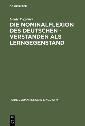 Die Nominalflexion des Deutschen – verstanden als Lerngegenstand von Wegener,  Heide