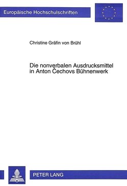 Die nonverbalen Ausdrucksmittel in Anton Cechovs Bühnenwerk von Gräfin von Brühl,  Christine