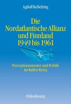 Die Nordatlantische Allianz und Finnland 1949-1961 von Kesselring,  Agilolf