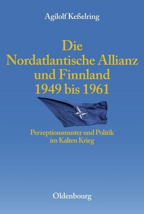 Die Nordatlantische Allianz und Finnland 1949-1961 von Kesselring,  Agilolf