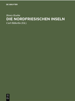 Die Nordfriesischen Inseln von Häberlin,  Carl, Koehn,  Henry, Tedsen,  Julius, Warnecke,  Georg