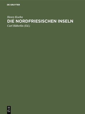 Die Nordfriesischen Inseln von Häberlin,  Carl, Koehn,  Henry