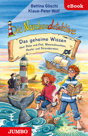 Die Nordseedetekive. Das geheime Wissen über Ebbe und Flut, Meeresleuchten, Heuler und Strandpiraten von Goeschl,  Bettina, Wolf,  Klaus-Peter