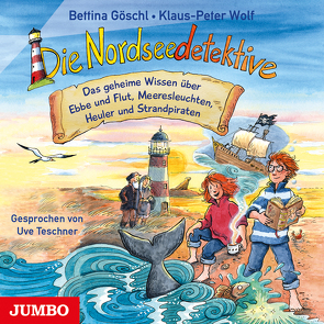 Die Nordseedetektive. Das geheime Wissen über Ebbe und Flut, Meeresleuchten, Heuler und Strandpiraten von Goeschl,  Bettina, Teschner,  Uve, Wolf,  Klaus-Peter