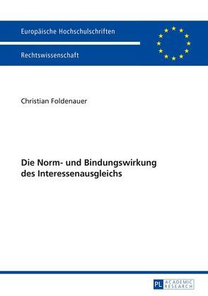 Die Norm- und Bindungswirkung des Interessenausgleichs von Foldenauer,  Christian