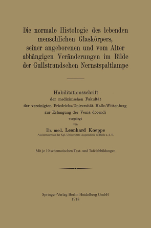 Die normale Histologie des lebenden menschlichen Glaskörpers, seiner angeborenen und vom Alter abhängigen Veränderungen im Bilde der Gullstrandschen Nernstspaltlampe von Koeppe,  Leonhard