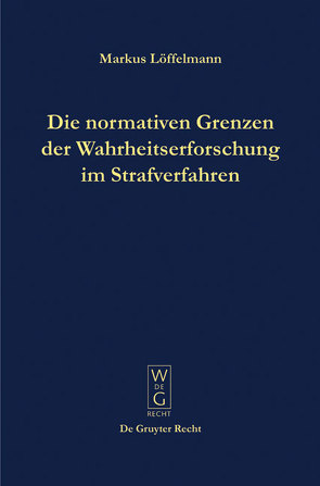 Die normativen Grenzen der Wahrheitserforschung im Strafverfahren von Löffelmann,  Markus