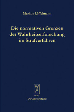 Die normativen Grenzen der Wahrheitserforschung im Strafverfahren von Löffelmann,  Markus