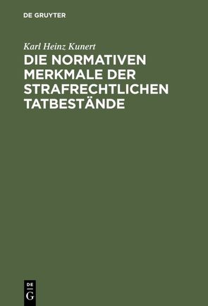 Die normativen Merkmale der strafrechtlichen Tatbestände von Kunert,  Karl Heinz