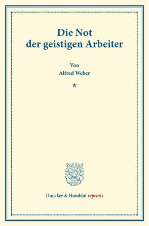 Die Not der geistigen Arbeiter. von Weber,  Alfred