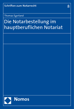 Die Notarbestellung im hauptberuflichen Notariat von Egerland,  Thomas