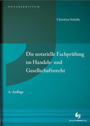 Die notarielle Fachprüfung im Handels- und Gesellschaftsrecht von Schulte,  Christian