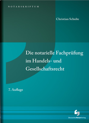 Die notarielle Fachprüfung im Handels- und Gesellschaftsrecht von Schulte,  Christian