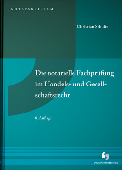 Die notarielle Fachprüfung im Handels- und Gesellschaftsrecht von Schulte,  Christian