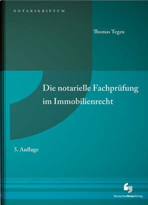 Die notarielle Fachprüfung im Immobilienrecht von Tegen,  Thomas