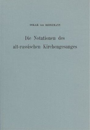 Die Notationen des alt-russischen Kirchengesanges von Riesemann,  Oskar von