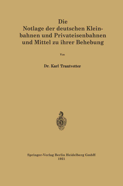 Die Notlage der deutschen Kleinbahnen und Privateisenbahnen und Mittel zu ihrer Behebung von Trautvetter,  Karl