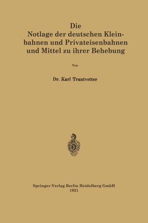 Die Notlage der deutschen Kleinbahnen und Privateisenbahnen und Mittel zu ihrer Behebung von Trautvetter,  Karl