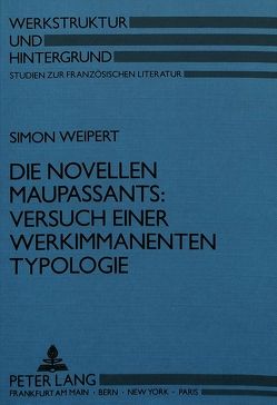 Die Novellen Maupassants: Versuch einer werkimmanenten Typologie von Weipert,  Simon