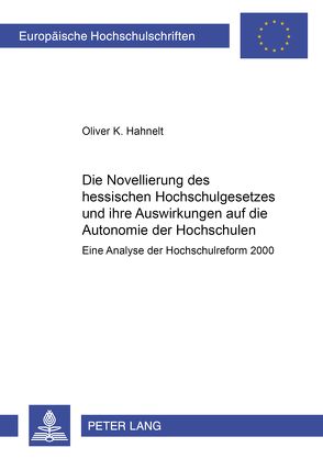 Die Novellierung des hessischen Hochschulgesetzes und ihre Auswirkungen auf die Autonomie der Hochschulen von Hahnelt,  Oliver Klaus