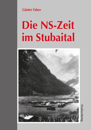 Die NS-Zeit im Stubaital von Falser,  Günter