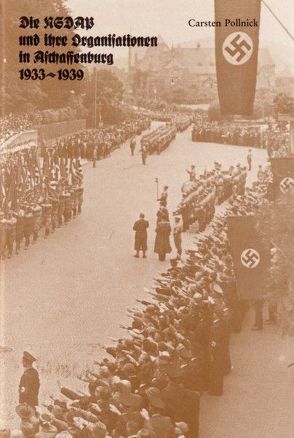 Die NSDAP und ihre Organisationen in Aschaffenburg 1933-1939 von Pollnick,  Carsten