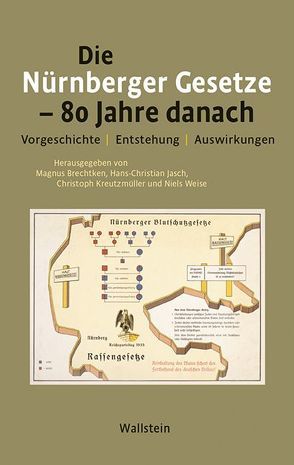 Die Nürnberger Gesetze – 80 Jahre danach von Brechtken,  Magnus, De Maiziere,  Thomas, Jasch,  Hans-Christian, Kreutzmüller,  Christoph, Maas,  Heiko, Weise,  Niels