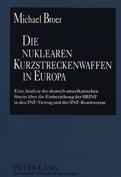 Die nuklearen Kurzstreckenwaffen in Europa von Broer,  Michael