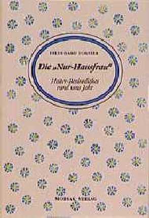 Die „Nur-Hausfrau“ von Forster,  Hildegard, Schmid,  Karl