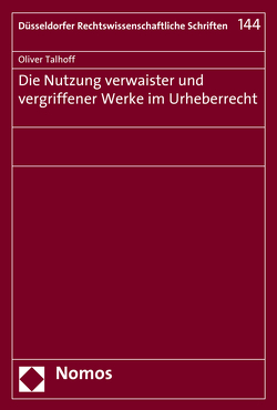 Die Nutzung verwaister und vergriffener Werke im Urheberrecht von Talhoff,  Oliver