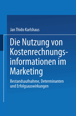 Die Nutzung von Kostenrechnungsinformationen im Marketing von Karlshaus,  Jan Thido