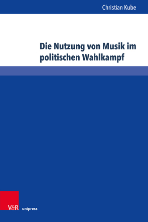 Die Nutzung von Musik im politischen Wahlkampf von Kube,  Christian