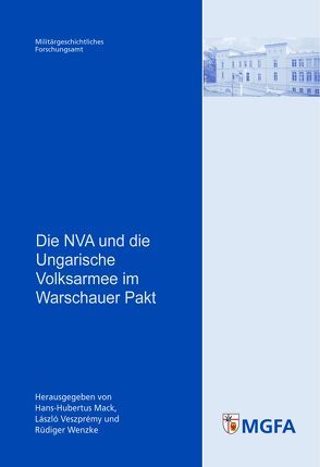 Die NVA und die Ungarische Volksarmee im Warschauer Pakt von Mack,  Hans-Hubertus, Vészprémy,  László, Wenzke,  Rüdiger