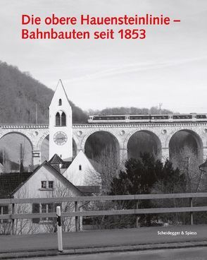 Die obere Hauensteinlinie von Baselgia,  Guido, Birkner,  Othmar, Frey,  Thomas, Huber,  Dorothee, SBB-Fachstelle für Denkmalschutzfragen, Weidmann,  Ruedi