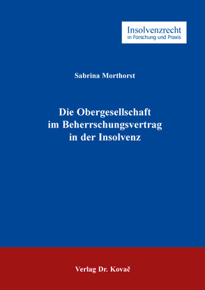 Die Obergesellschaft im Beherrschungsvertrag in der Insolvenz von Morthorst,  Sabrina