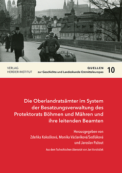 Die Oberlandratsämter im System der Besatzungsverwaltung des Protektorats Böhmen und Mähren und ihre leitenden Beamten von Kokošková,  Zdeňka, Pažout,  Jaroslav, Václavíková/Sedláková,  Monika, Vondráček,  Jan