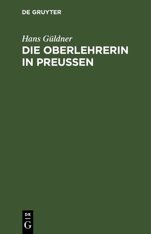 Die Oberlehrerin in Preußen von Güldner,  Hans