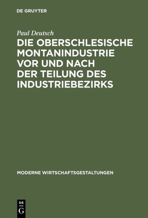 Die oberschlesische Montanindustrie vor und nach der Teilung des Industriebezirks von Deutsch,  Paul