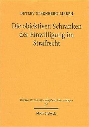 Die objektiven Schranken der Einwilligung im Strafrecht von Sternberg-Lieben,  Detlev