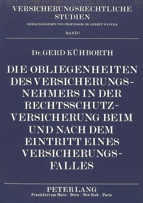 Die Obliegenheiten des Versicherungsnehmers in der Rechtsschutzversicherung beim und nach dem Eintritt eines Versicherungsfalles von Kühborth,  Gerd